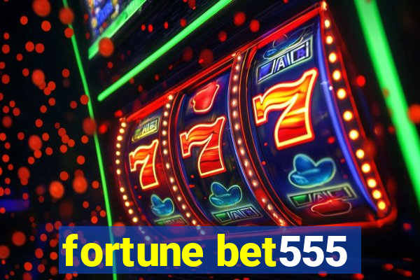 fortune bet555